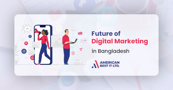 Future of digital marketing in Bangladesh​