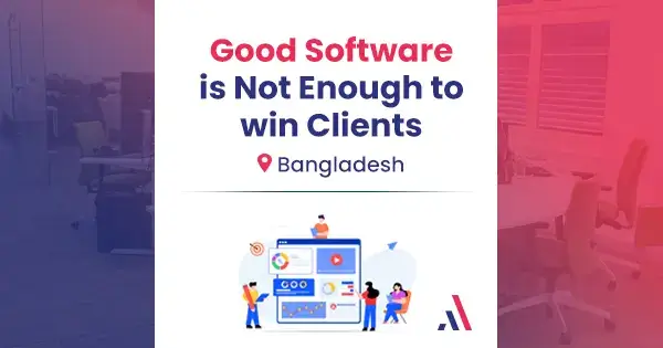 Why good software does not always win clients in Bangladesh