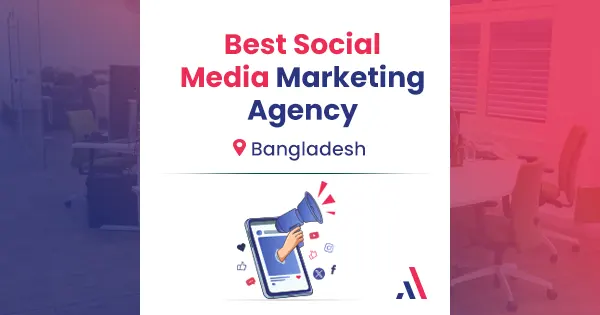 Social Media Marketing Agency in Bangladesh